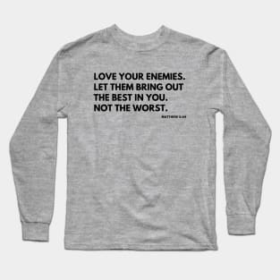 Christian Quote: Love Your Enemies Long Sleeve T-Shirt